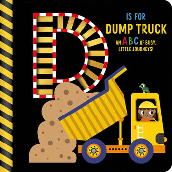 D Is for Dump Truck: An ABC of Busy, Little Journeys