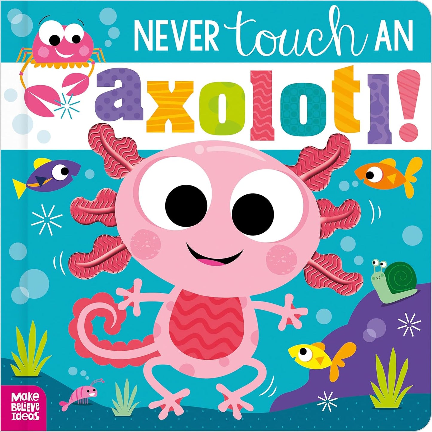 NEVER touch AN axolotl