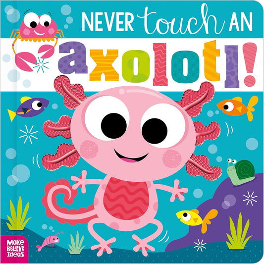 NEVER touch AN axolotl