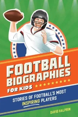 Football Biographies for Kids Stories of Football's Most Inspiring Players