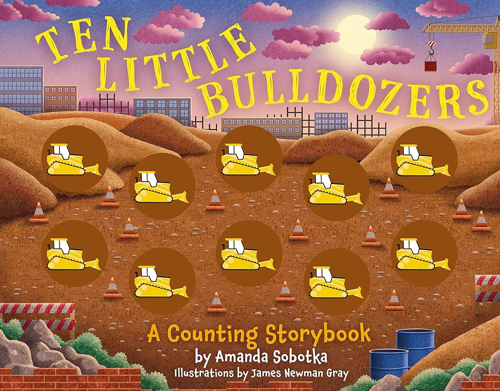 Ten LIttle Bulldozers : A Counting Storybook